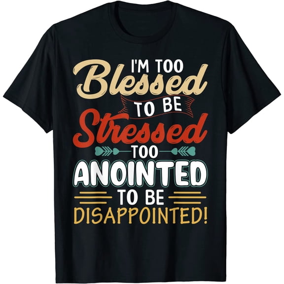 I'm Too Blessed to be stressed & Too Anointed T-Shirt Casual Short Sleeve Round Neck Tops