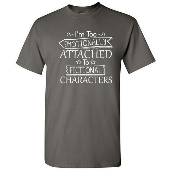 I'm Too Emotionally Attached To Fictional Characters Hilarious Tshirt Novelty Humor Graphic Tees Sarcastic Fiction Lovers Gift For Christmas Vacations Birthday Funny T Shirt