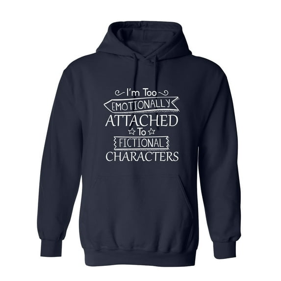 I'm Too Emotionally Attached To Fictional Characters Sarcastic Novelty Gift Idea Adult Humor Funny Men's Hoodies