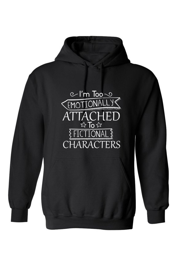 I'm Too Emotionally Attached To Fictional Characters Sarcastic Novelty Gift Idea Adult Humor Funny Men's Hoodies