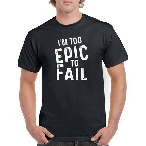 I'm Too Epic Men T-Shirt, Male Large