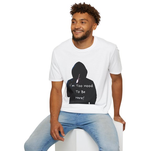 I'm Too Hood Unisex T-Shirt