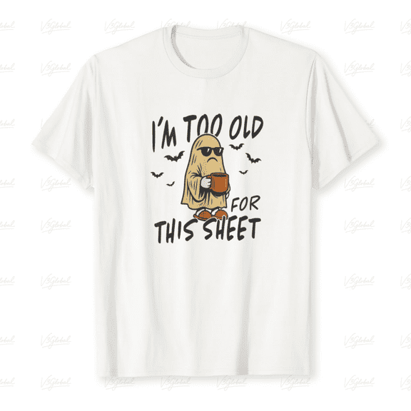 I’m Too Old For This Sheet Quote Unisex T-Shirt Funny Halloween Ghost Style up to size 5XL