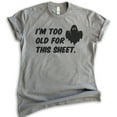 thumbnail image 1 of I'm Too Old For This Sheet Shirt, Unisex Women's Men's Shirt, Funny Horror Shirt, Ghost Shirt, Dark Heather Gray, 4X-Large, 1 of 6