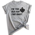 thumbnail image 1 of I'm Too Old For This Sheet Shirt, Unisex Women's Men's Shirt, Funny Horror Shirt, Ghost Shirt, Heather Gray, XX-Large, 1 of 6