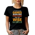 thumbnail image 1 of I'm Too Old for Games, Too Tired to Pretend, Too Wise for Lies, Wisdom Quote, Black T-Shirt, Small, 1 of 5