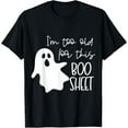 thumbnail image 1 of I'm Too Old for This Boo Sheet Funny Halloween Ghost T-Shirt, 1 of 3