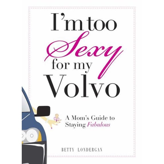 Pre-Owned I'm Too Sexy For My Volvo: A Mom's Guide To Staying Fabulous! Paperback