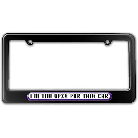 I'm Too Sexy For This Car License Plate Frame