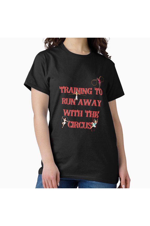I'm Training To Run Away With The Circus H5399, for Unisex – Extended Sizes Up to 5XL