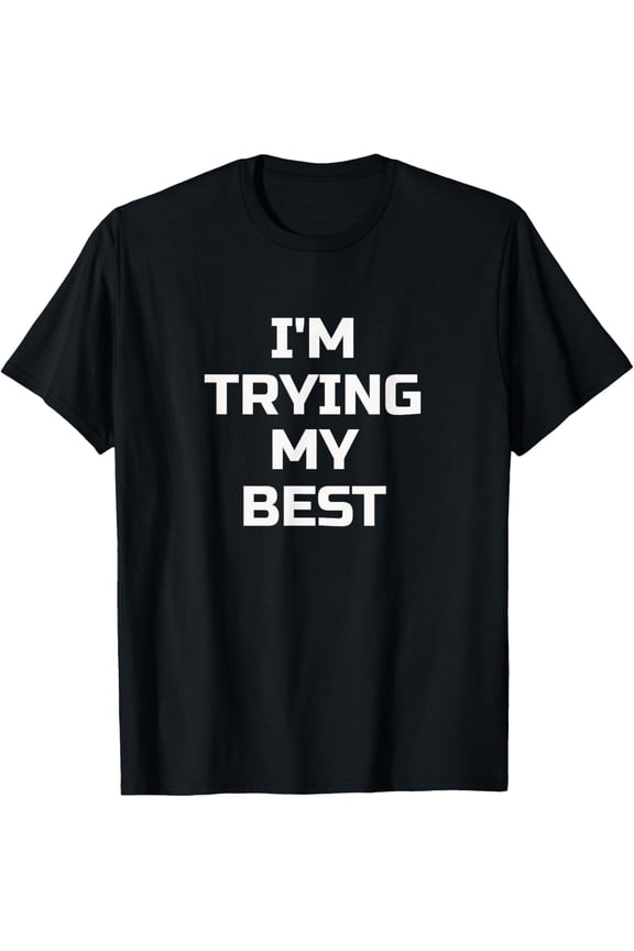 I'm Trying My Best Apparel funny Motivational saying T-Shirt