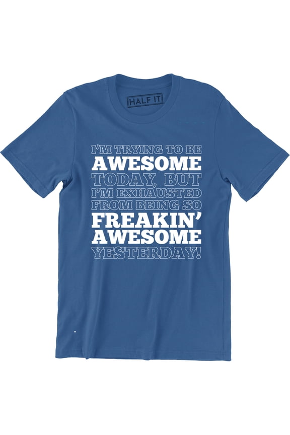 I'm Trying To Be Awesome Today, But I'm Exhausted Funny Quotes Men's T-Shirt