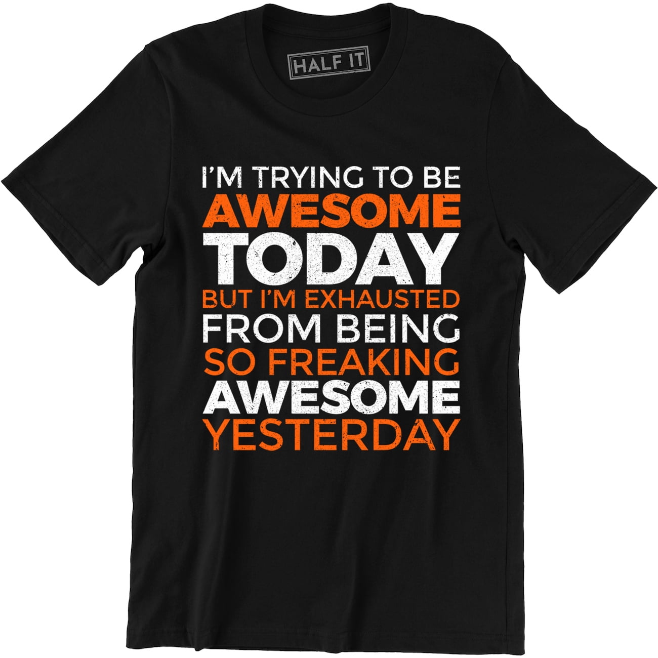 I'm Trying To Be Awesome Today, But I'm Exhausted Funny Quotes Men's Tee  Shirt - Walmart.com, image size:1300x1300