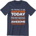 thumbnail image 1 of I'm Trying To Be Awesome Today, But I'm Exhausted Funny Quotes Men's Tee Shirt, 1 of 4