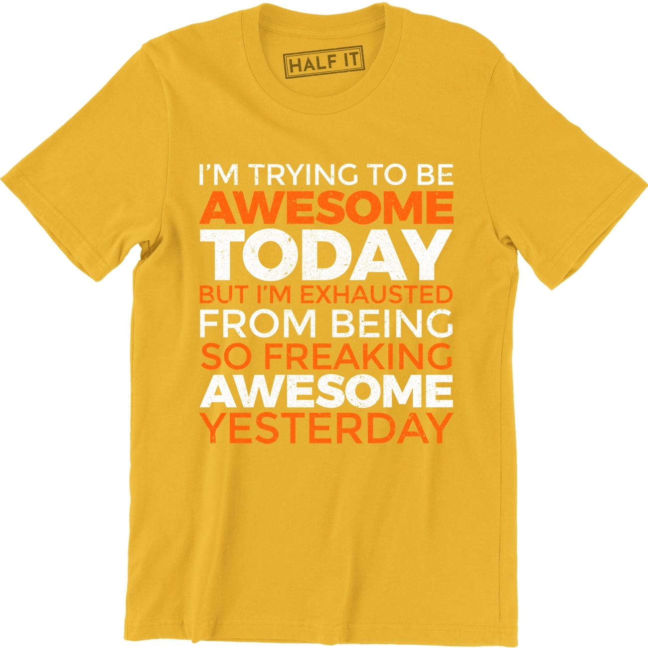 I'm Trying To Be Awesome Today, But I'm Exhausted Funny Quotes Men's Tee  Shirt - Walmart.com, image size:1300x1300