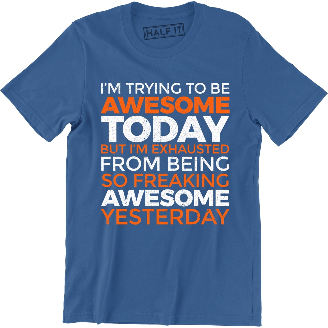 I'm Trying To Be Awesome Today, But I'm Exhausted Funny Quotes Men's Tee  Shirt - Walmart.com, image size:1300x1300