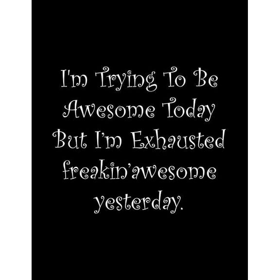 Im Trying To Be Awesome Today But Im Exhausted freakinawesome yesterday: Line Notebook Handwriting Practice Paper Workbook Paperback 1099562988 9781099562983 Tome Ryder