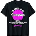thumbnail image 1 of I'm Trying To Be Awesome Today Funny Saying T-Shirt, 1 of 5