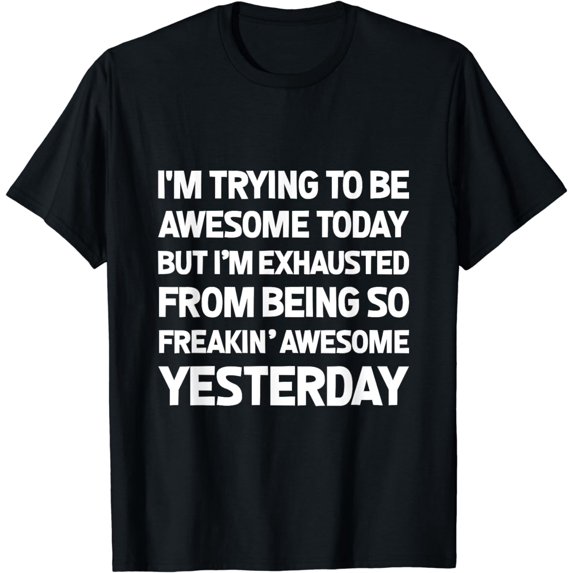 I'm Trying To Be Awesome Today Shirt Funny T-Shirt Tee Gift