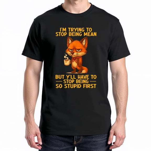 I'm Trying To Stop Being Mean But Y'Ll Have To Stop Being T-Shirt – Humor & Wit – Casual Unisex Wear