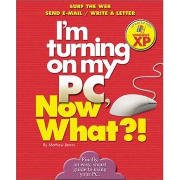 Pre-Owned I'm Turning on My PC, Now What?! - Windows XP Edition : Surf the Web - Send E-Mail - Write a Letter - Windows XP Edition (Paperback) 9780760732540