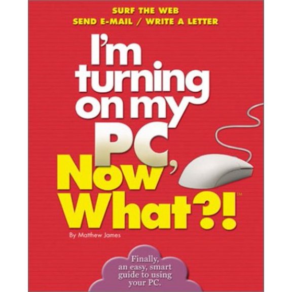 Pre-Owned I'm Turning on My PC, Now What?! (Now What?! Series) (Paperback) 0760720290 9780760720295