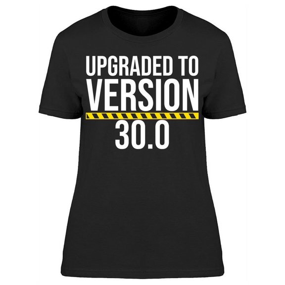 I'm Upgraded To Version 30 Women's T-shirt