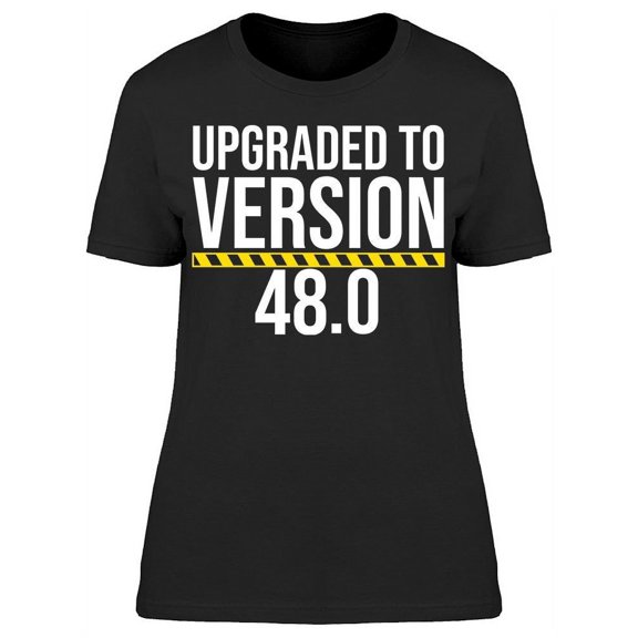 I'm Upgraded To Version 48 Women's T-shirt