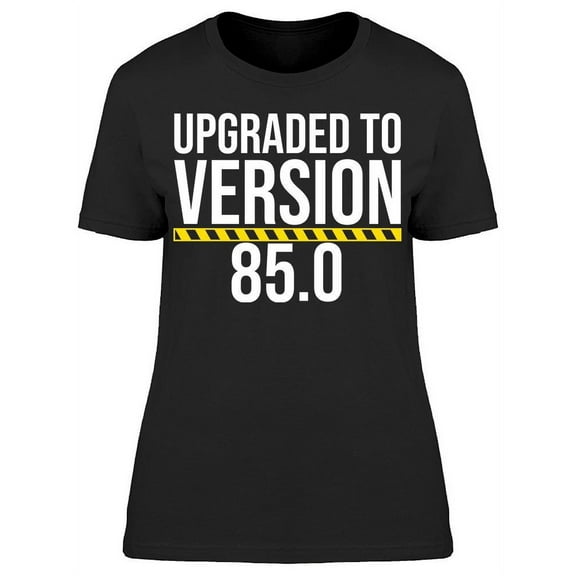 I'm Upgraded To Version 85 Women's T-shirt