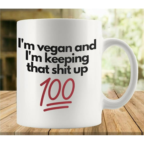 I''m Vegan And I''m Keeping That Shit Up Coffee Mug - Funny Birthday Gift Idea For Mom Dad Husband Wife - 11 Oz Coffee Mug Tea Cup White