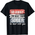 thumbnail image 1 of I'm Way Too Sober - Sobriety Anniversary AA NA T-Shirt, 1 of 4