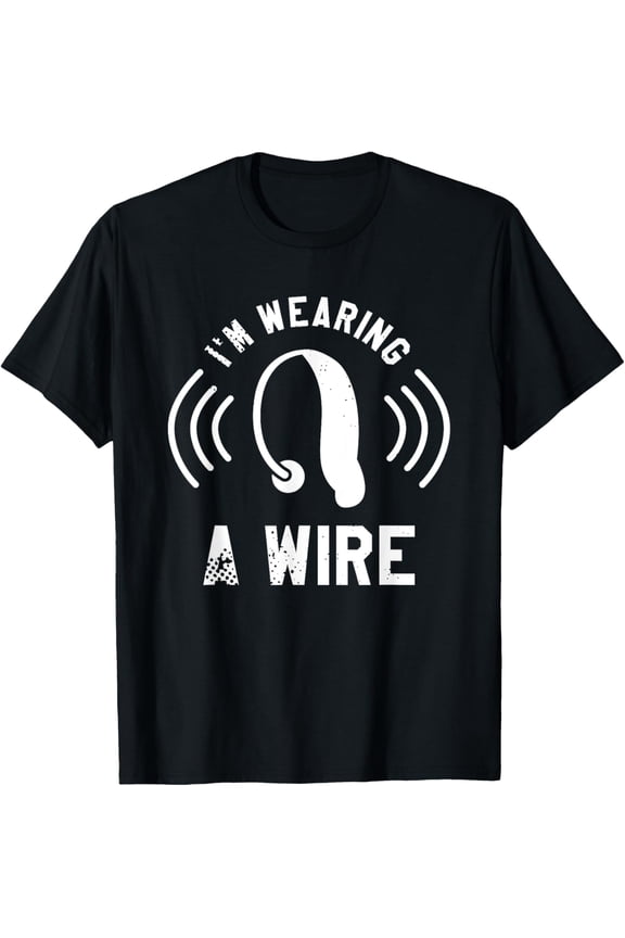 I'm Wearing A Wire Hearing Aid Deaf Awareness Audiology T-Shirt men and women can wear, black, white, gifts