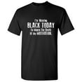 thumbnail image 1 of I'm Wearing Black Today To Mourn The Death Of My Motivation Sarcasm Tshirt Novelty Humor Graphic Tees Gift For Birthday Anniversary Xmas Party Funny Sarcastic T Shirt, 1 of 5