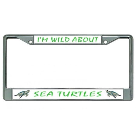 I'm Wild About Sea Turtles Chrome License Plate Frame