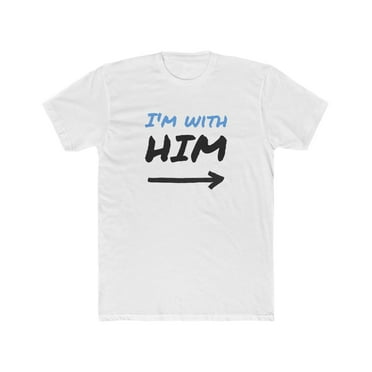 I'm With Him - Cotton Crew Tee