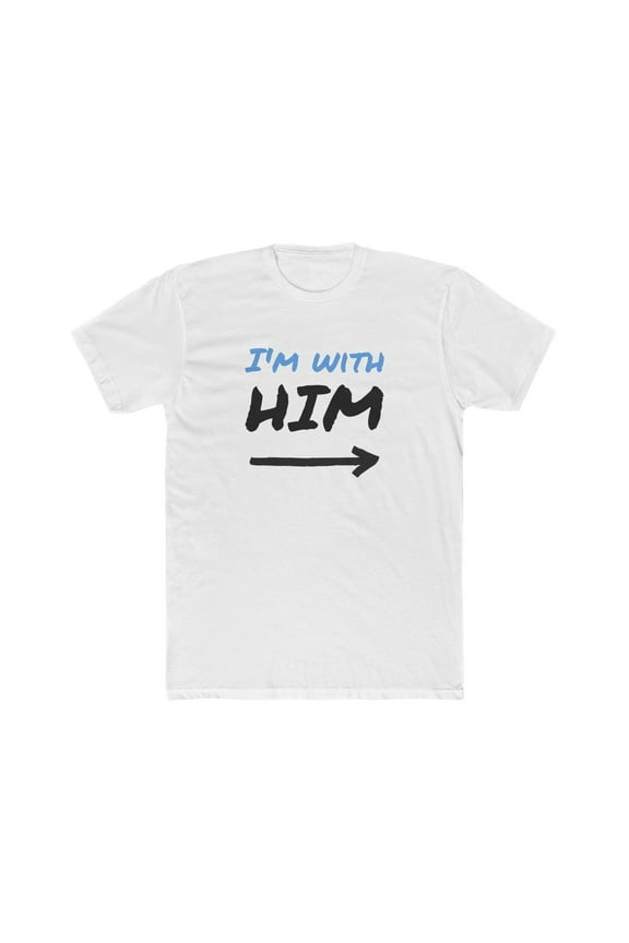 I'm With Him - Cotton Crew Tee