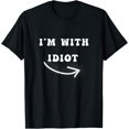 thumbnail image 1 of I'm With Idiot Arrow Pointing Right Funny joke Im With Idiot T-Shirt, 1 of 3