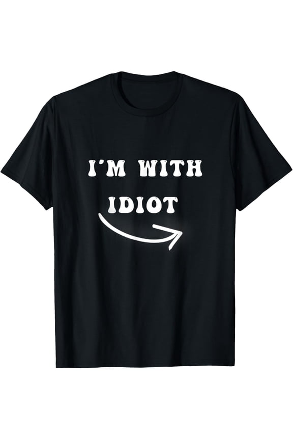 I'm With Idiot Arrow Pointing Right Funny joke Im With Idiot T-Shirt