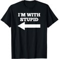 thumbnail image 1 of I'm With Stupid Arrow Pointing Left Funny I'm With Stupid T-Shirt men and women can wear, black, white, gifts, 1 of 4