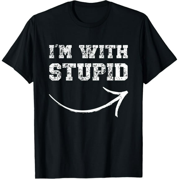 I'm With Stupid Arrow Pointing Right Funny I'm With Stupid T-Shirt