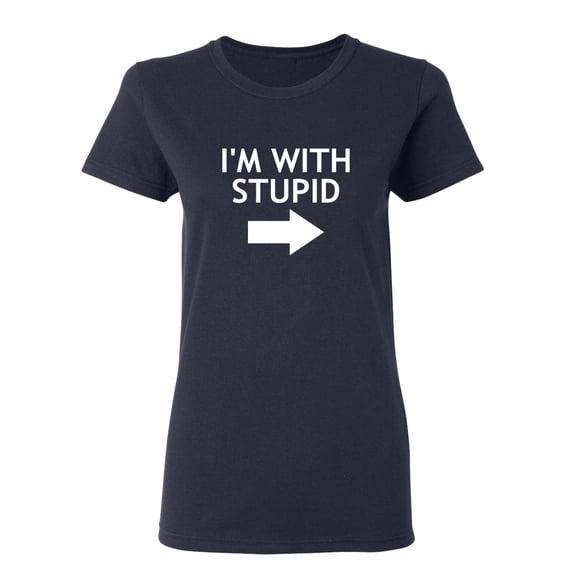 I'm With Stupid Sarcastic Novelty Gift Idea Adult Humor Funny Women's Casual Tees