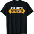 thumbnail image 1 of I'm With Stupid T-Shirt Sarcastic Arrow Pointing Left Right T-Shirt men and women can wear, black, white, gifts, 1 of 4