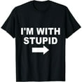 thumbnail image 1 of I'm With Stupid T-Shirt, 1 of 3