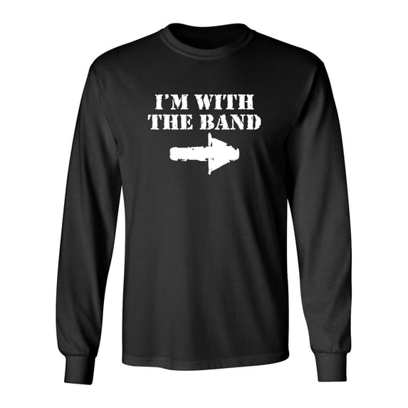 I'm With The Band Sarcastic Novelty Gift Idea Adult Humor Funny Men's Long Sleeve Shirts