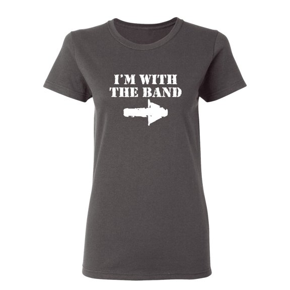 I'm With The Band Sarcastic Novelty Gift Idea Adult Humor Funny Women's Casual Tees