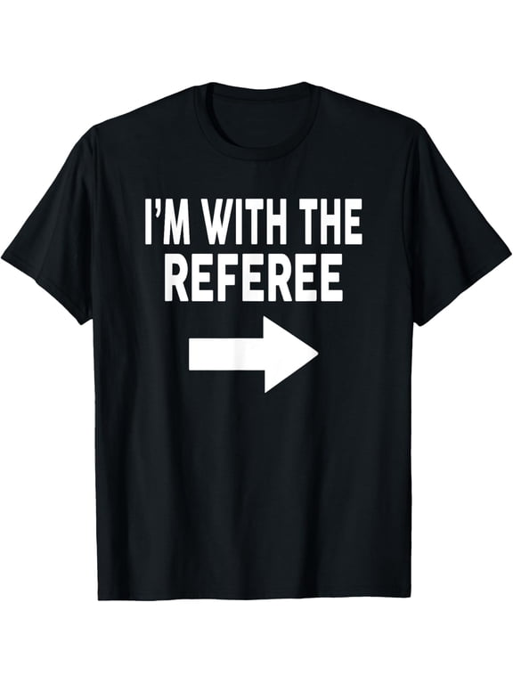 I'm With The REFEREE T-Shirt for REFEREES T-Shirt men and women can wear, black, white, gifts