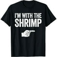 thumbnail image 1 of I'm With The Shrimp T-Shirt Matching Shrimp Shirt T-Shirt, 1 of 4
