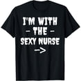 thumbnail image 1 of I'm With the Sexy Nurse. Boyfriend or Husband's T-shirt, 1 of 4