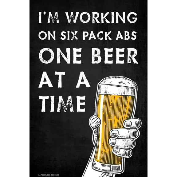 I'm Working On Six Pack Abs One Beer At A Time Poster by Pointless Posters