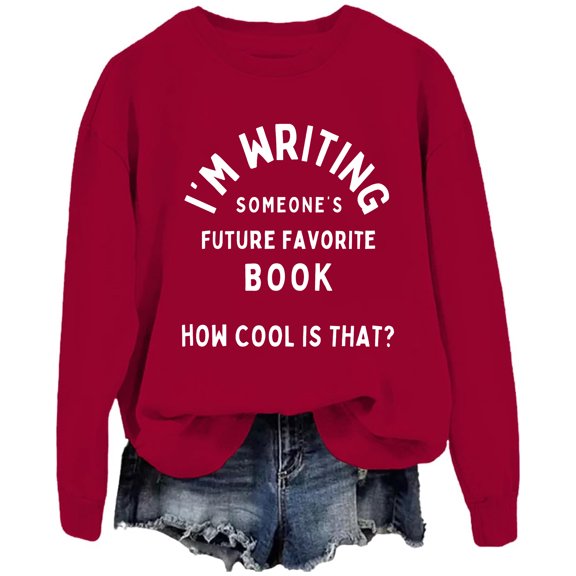 I'm Writing Someone's Future Favorite Book Sweatshirt, Writers Sweatshirt, Author Sweatshirt